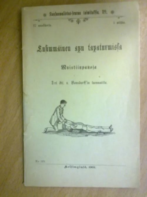 Ensimmäinen apu tapaturmista - muistiinpanoja T:ri Hj. v. Bonsdorff'in luennoilta (Sananvalistus-seuran toimituksia 119) - Holm Karl Emil | Kirja Waldemar | Osta Antikvaarista - Kirjakauppa verkossa