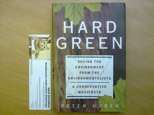 Hard Green - Saving the Environment from the Environmentalists - A Conservative Manifesto - Huber Peter | Kirja Waldemar | Osta Antikvaarista - Kirjakauppa verkossa