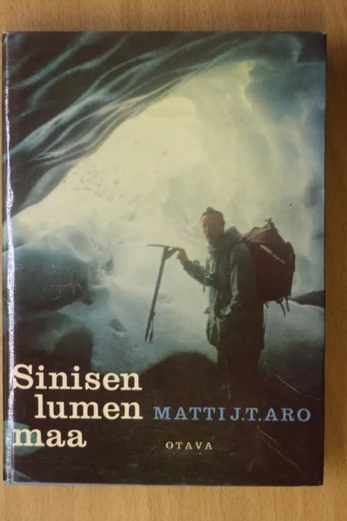 Sinisen lumen maa. Pakinointia SFS-retkikunnan huippuvuorten kokemuksista 1957-1958 - Aro Matti | Kirja Waldemar | Osta Antikvaarista - Kirjakauppa verkossa