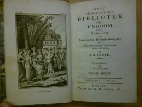 Nytt geografiskt bibliotek för ungdom eller samling af intressanta resbeskrfitningar, till den uppfäxande ungdomens nytta och nöje tredje delen, fjerde delen (osat 3 ja 4 samassa sidoksessa) - H. Campe J. | Kirja Waldemar | Osta Antikvaarista - Kirjakauppa verkossa