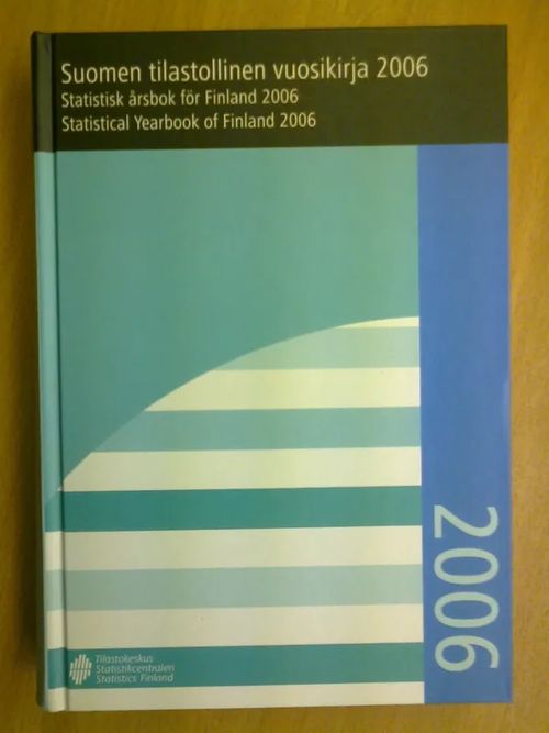 Suomen tilastollinen vuosikirja 2006 Statistisk årsbok för Finland - Statistical Yearbook of Finland | Kirja Waldemar | Osta Antikvaarista - Kirjakauppa verkossa