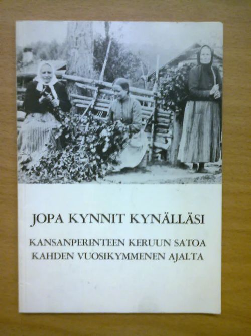 Jopa kynnit kynälläs - Kansanperinteet keruun satoa kahden vuosikymmenen ajalta - Erkola Toini | Kirja Waldemar | Osta Antikvaarista - Kirjakauppa verkossa