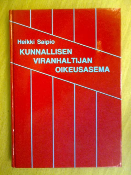 Kunnallisen viranhaltijan oikeusasema - Saipio Heikki | Kirja Waldemar | Osta Antikvaarista - Kirjakauppa verkossa