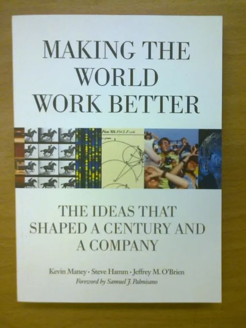 Making the world work better - The ideas that shaped a century and a company - Maney-Hamm-O'Brien | Kirja Waldemar | Osta Antikvaarista - Kirjakauppa verkossa