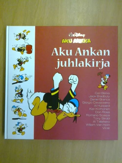 Aku Ankan Juhlakirja - Disney Walt, Barks Carl, Bradbury Jack, Branca Daniel, Cavazzano Giorgio, Hubbard Al, Korhonen Kari, Rosa Don, Scarpa Romano, Strobl Tony, Taliaferro Al, Horn William Van, Vicar | Kirja Waldemar | Osta Antikvaarista - Kirjakauppa verkossa