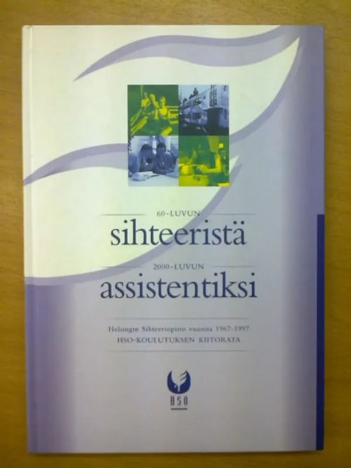 60-luvun sihteeristä 2000-luvun assistentiksi. Helsing Sihteeriopisto vuosina 1967-1997 - Kärki Marketta (toim.) | Kirja Waldemar | Osta Antikvaarista - Kirjakauppa verkossa