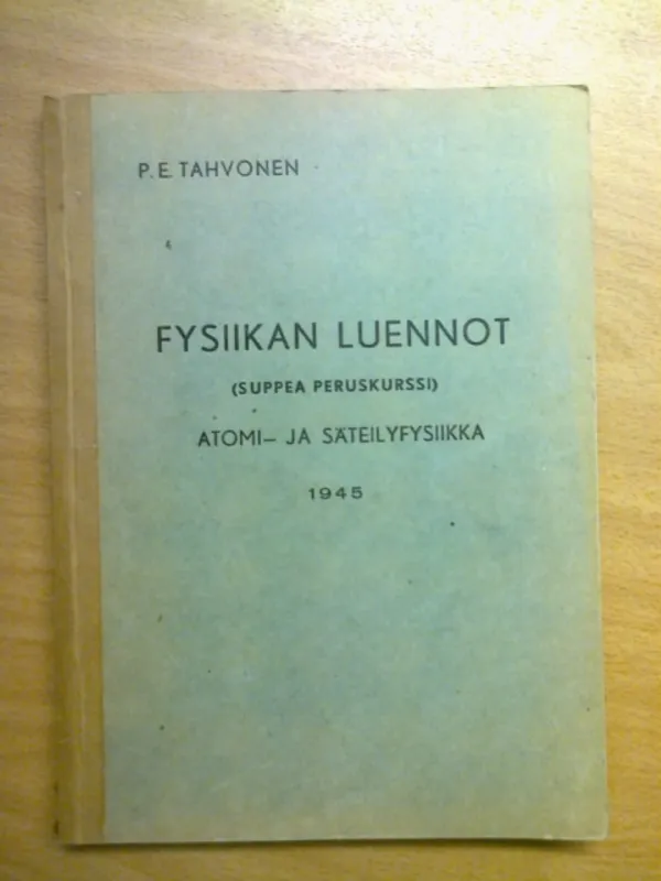 Fysiikan luennot (suppea peruskurssi) - Atomi- ja säteilyfysiikka 1945 - Tahvonen P.E. | Kirja Waldemar | Osta Antikvaarista - Kirjakauppa verkossa