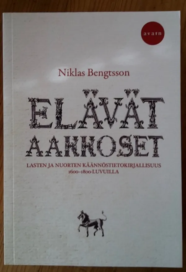 Elävät aakkoset - Lasten ja nuorten käännöstietokirjallisuus 1600-1800 -luvuilla - Bengtsson Niklas | Kirja Waldemar | Osta Antikvaarista - Kirjakauppa verkossa