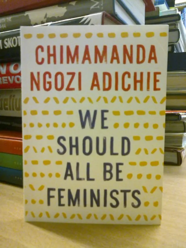 We Should All Be Feminists - Ngozi Adichie Chimanda | Kirja Waldemar | Osta Antikvaarista - Kirjakauppa verkossa