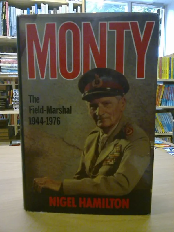 Monty - The Field-Marshal 1944-1976 - Hamilton Nigel | Kirja Waldemar | Osta Antikvaarista - Kirjakauppa verkossa