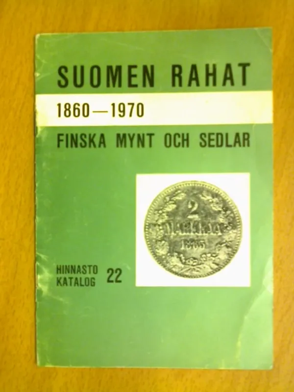 Suomen rahat 1860-1970. Hinnasto 22. Finska mynt och sedlar 1860-1970. Katalog 22. | Kirja Waldemar | Osta Antikvaarista - Kirjakauppa verkossa