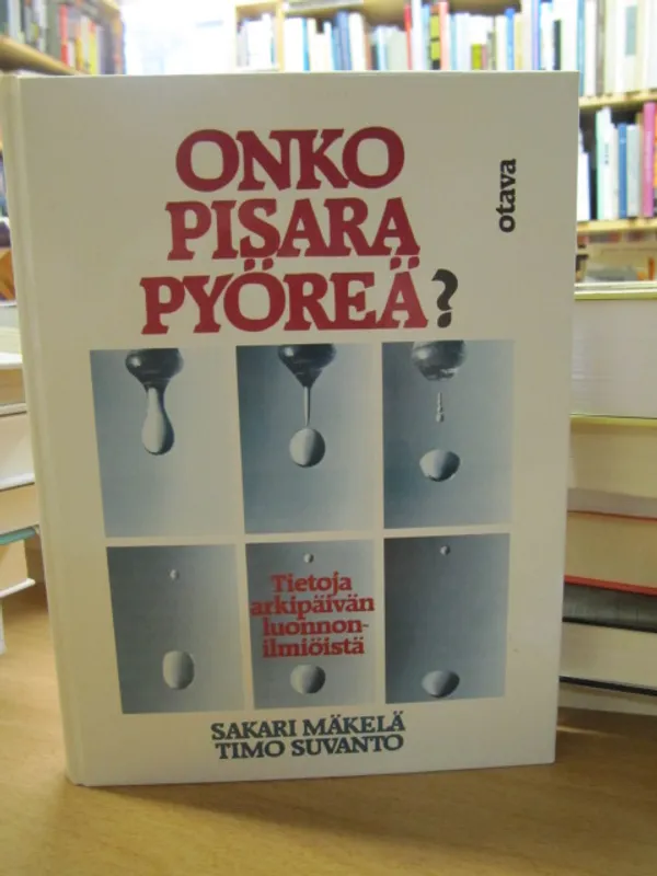 Onko pisara pyöreä? - Tietoa arkipäivän luonnonilmiöistä - Mäkelä Sakari | Kirja Waldemar | Osta Antikvaarista - Kirjakauppa verkossa