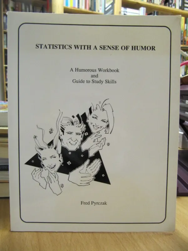 Statistics with a Sense of Humor - A Humorous Workbook and Guide to Study Skills - Pyrczak Fred | Kirja Waldemar | Osta Antikvaarista - Kirjakauppa verkossa