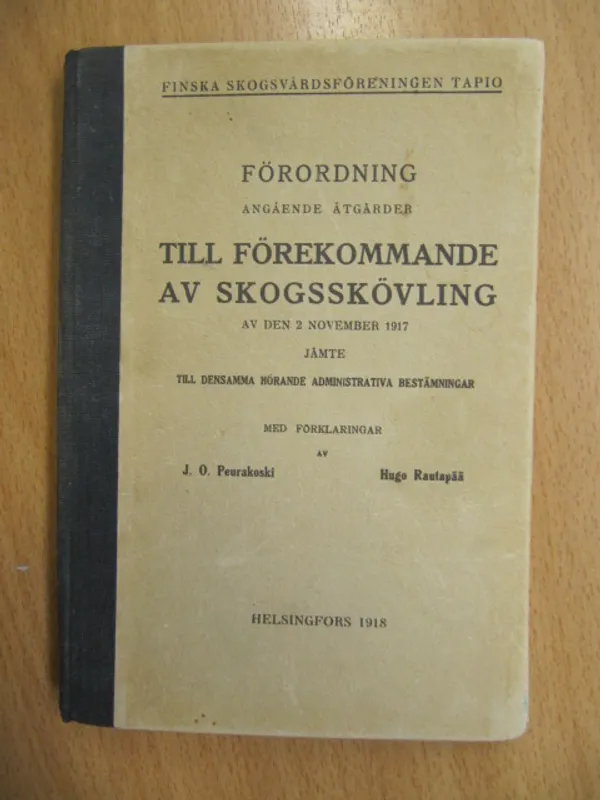 Förordning angående åtgärder till förekommande av skogsskövling av den 2 november 1917 jämte till densamma hörande administrative bestämningar med förklaringar - Hugo Peurakoski J. O. Rautapää | Kirja Waldemar | Osta Antikvaarista - Kirjakauppa verkossa