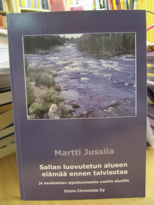 Sallan luovutetun alueen elämää ennen talvisotaa ja asukkaiden sijoittumisesta uusille alueille - Jussila Martti | Kirja Waldemar | Osta Antikvaarista - Kirjakauppa verkossa