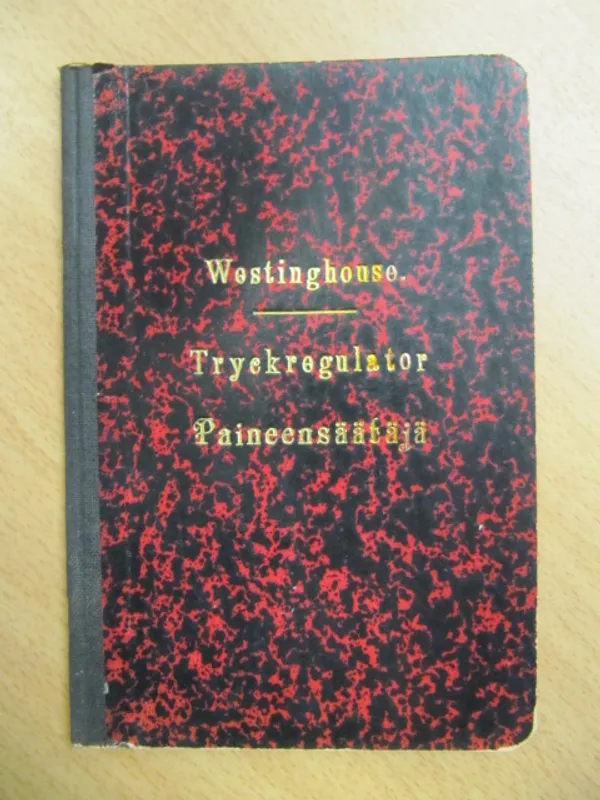 Beskrifning öfver Tryckregulator System Westinghouse, Typ 1900 och Regler för behandling af densamma. - Selitys Paineensäätäjästä, Westinghousen järjestelmää, 1900 wuoden mallia ja Sääntöjä sen käyttämiseen. | Kirja Waldemar | Osta Antikvaarista - Kirjakauppa verkossa