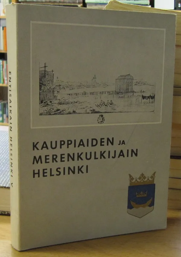 Entisaikain Helsinki V - Kauppiaiden ja merenkulkijain Helsinki | Kirja Waldemar | Osta Antikvaarista - Kirjakauppa verkossa