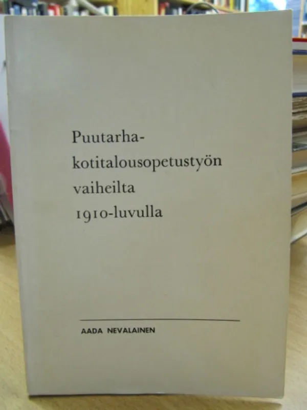 Puutarha-kotitalousopetustyön vaiheilta 1910-luvulla - Aada Nevalainen | Kirja Waldemar | Osta Antikvaarista - Kirjakauppa verkossa