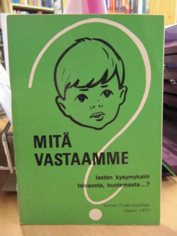 Mitä vastaamme lasten kysymyksiin taivaasta, kuolemasta...? - n n | Kirja Waldemar | Osta Antikvaarista - Kirjakauppa verkossa