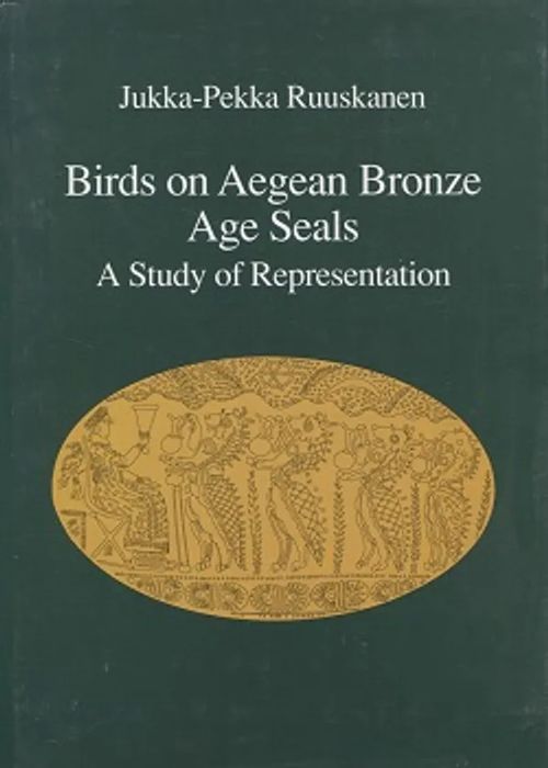 Birds on Aegean Bronze Age Seals a Study of Representation - Ruuskanen Jukka-Pekka | Vantaan Antikvariaatti Oy | Osta Antikvaarista - Kirjakauppa verkossa