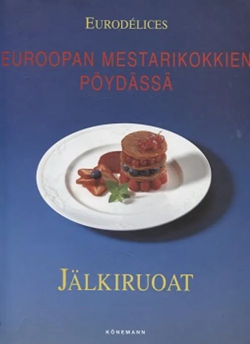 Jälkiruoat - Euroopan mestarikokkien pöydässä - Eurodélices (toimituskunta) | Vantaan Antikvariaatti Oy | Osta Antikvaarista - Kirjakauppa verkossa
