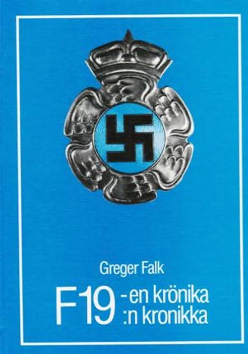 En krönika om F19 - Den svenska frivilliga flygflottiljen i Finland under vinterkriget 1939-1940 - F19:n kronikka - Ruotsalainen vapaaehtoinen lentorykmentti Suomen talvisodassa 1939-1940 - Falk Greger | Vantaan Antikvariaatti Oy | Osta Antikvaarista - Kirjakauppa verkossa