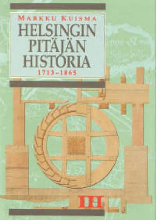 Helsingin pitäjän historia III - Isostavihasta maalaiskunnan syntyyn 1713-1865 - Kuisma Markku | Vantaan Antikvariaatti Oy | Osta Antikvaarista - Kirjakauppa verkossa