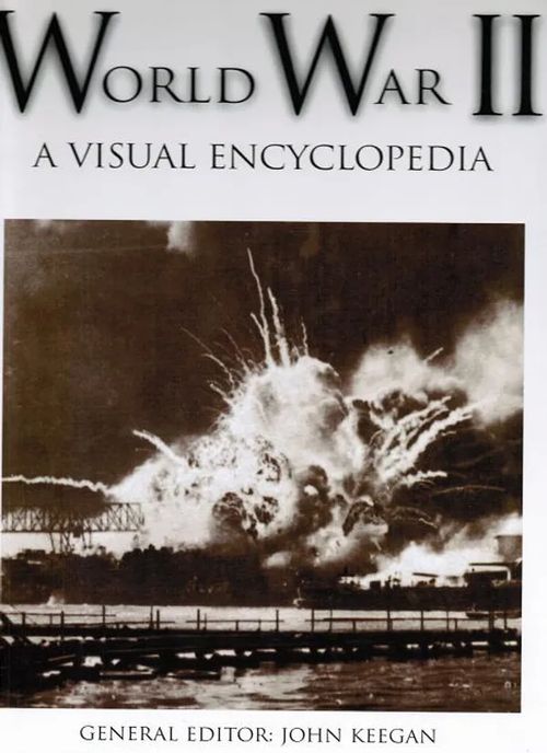 World War II - A Visual Encyclopedia - Keegan John (toim.) | Vantaan Antikvariaatti Oy | Osta Antikvaarista - Kirjakauppa verkossa