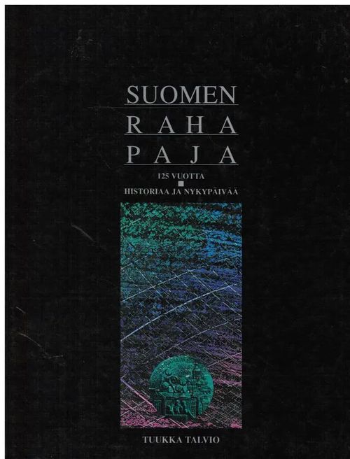 Suomen rahapaja 125 vuotta - Historiaa ja nykypäivää - Talvio Tuukka | Vantaan Antikvariaatti Oy | Osta Antikvaarista - Kirjakauppa verkossa