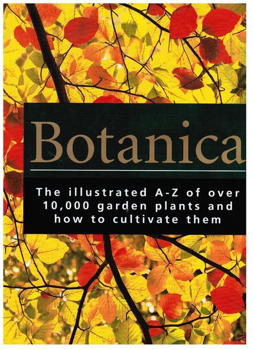 Botanica - The Illustrated A-Z of Over 10,000 Garden Plants and How to Cultivate Them - Turner Jr. R. J. et al. | Vantaan Antikvariaatti Oy | Osta Antikvaarista - Kirjakauppa verkossa