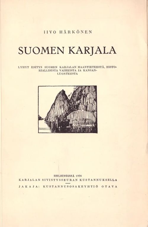 Suomen Karjala - Lyhyt esitys suomen karjalan maantieteestä, historiallisista vaiheista ja kansanluonteesta - Härkönen Iivo | Vantaan Antikvariaatti Oy | Osta Antikvaarista - Kirjakauppa verkossa