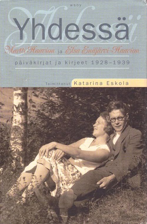 Yhdessä - Martti Haavion ja Elsa Enäjärvi-Haavion päiväkirjat ja kirjeet 1928-1939 - Eskola Katariina (toim.) | Vantaan Antikvariaatti Oy | Osta Antikvaarista - Kirjakauppa verkossa