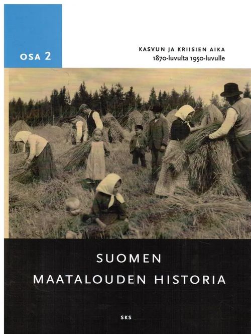 Suomen maatalouden historia II - Kasvun ja kriisien aika 1870-luvulta 1950-luvulle - Peltonen Matti (toim.) | Vantaan Antikvariaatti Oy | Osta Antikvaarista - Kirjakauppa verkossa