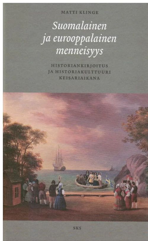 Suomalainen ja eurooppalainen menneisyys - Historiankirjoitus ja historiakulttuuri keisariaikana - Klinge Matti | Vantaan Antikvariaatti Oy | Osta Antikvaarista - Kirjakauppa verkossa