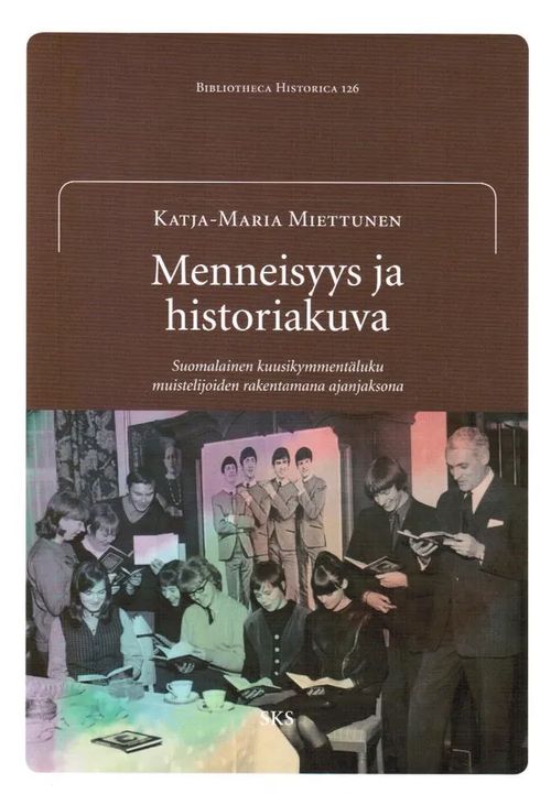 Menneisyys ja historiakuva - Suomalainen kuusikymmentäluku muistelijoiden rakentamana ajanjaksona - Miettunen Katja-Maria | Vantaan Antikvariaatti Oy | Osta Antikvaarista - Kirjakauppa verkossa