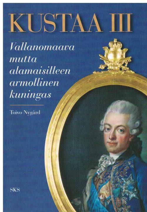 Kustaa III - Vallanomaava mutta alamaisilleen armollinen kuningas - Nygård Toivo | Vantaan Antikvariaatti Oy | Osta Antikvaarista - Kirjakauppa verkossa