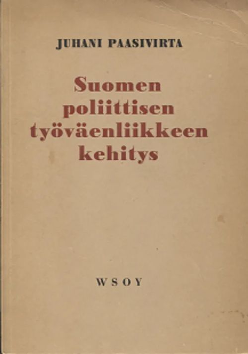 Suomen poliittisen työväenliikeen kehitys - Paasivirta Juhani | Vantaan Antikvariaatti Oy | Osta Antikvaarista - Kirjakauppa verkossa