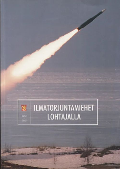 Ilmatorjuntamiehet Lohtajalla 1952 - 2002 | Vantaan Antikvariaatti Oy | Osta Antikvaarista - Kirjakauppa verkossa