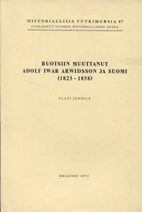 Historiallisia tutkimuksia 87 - Ruotsiin muuttanut Adolf Iwar Arwidsson ja Suomi (1823-1858) - Junnila Olavi | Vantaan Antikvariaatti Oy | Osta Antikvaarista - Kirjakauppa verkossa