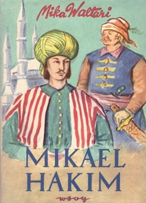 Mikael Hakim - Kymmenen kirjaa Mikael Carvajalin eli Mikael el-Hakimin elämästä vuosina 1527-38 hänen tunnustettuaan ainoan Jumalan ja antauduttuaan Korkean portin palvelukseen - Waltari M | Vantaan Antikvariaatti Oy | Osta Antikvaarista - Kirjakauppa verkossa