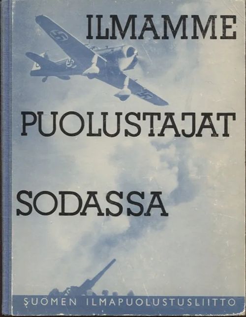 Ilmamme puolustajat sodassa - Välähdyksiä lentäjien ja ilmatorjuntamiesten toiminnasta - Jokipaltio P - Pajari R - Lapinleimu J - Länsiluoto V - Linnus Olavi - Virkki Pärttyli | Vantaan Antikvariaatti Oy | Osta Antikvaarista - Kirjakauppa verkossa