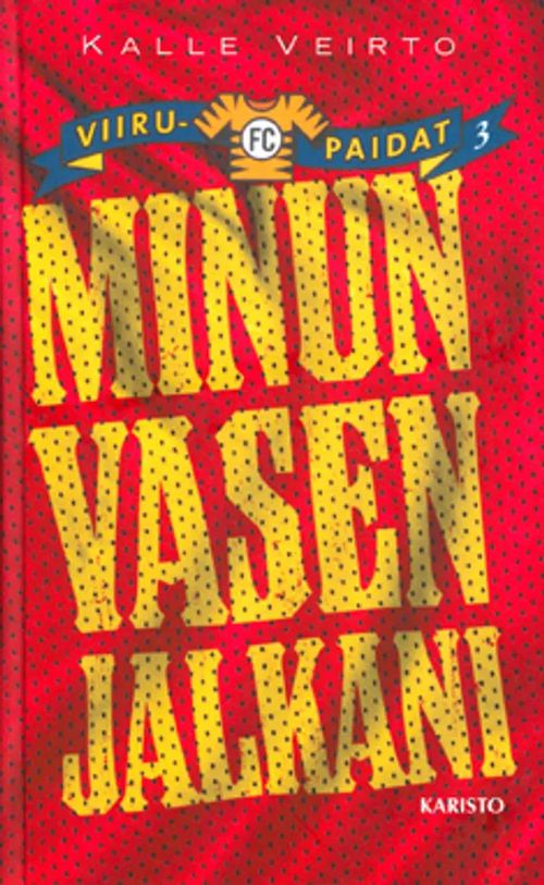 Minun vasen jalkani - FC Viirupaidat 3 - Veirto Kalle | Vantaan Antikvariaatti Oy | Osta Antikvaarista - Kirjakauppa verkossa