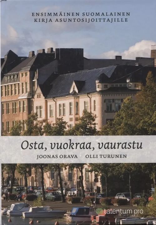 Osta, vuokraa, vaurastu - Ensimmäinen suomalainen kirja asuntosijoittajalle  - Orava Joonas - Turunen Olli | Kirjamari Oy | Osta