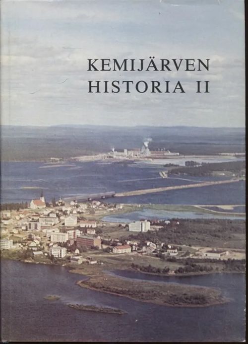 Kemijärven historia II - Kemijärvi 1870-luvulta 1970-luvun alkuun - Kuosmanen Risto | Vantaan Antikvariaatti Oy | Osta Antikvaarista - Kirjakauppa verkossa