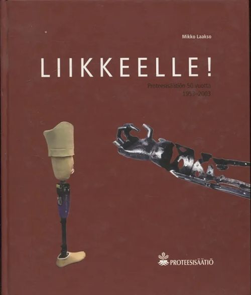 Liikkeelle! - Proteesisäätiö 50 vuotta 1953-2003 - Laakso Mikko | Vantaan Antikvariaatti Oy | Osta Antikvaarista - Kirjakauppa verkossa