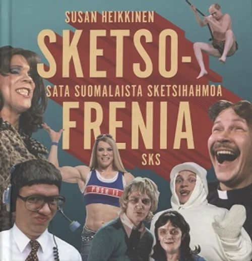 Sketsofrenia - Sata suomalaista sketsihahmoa - Heikkinen Susan | Vantaan Antikvariaatti Oy | Osta Antikvaarista - Kirjakauppa verkossa