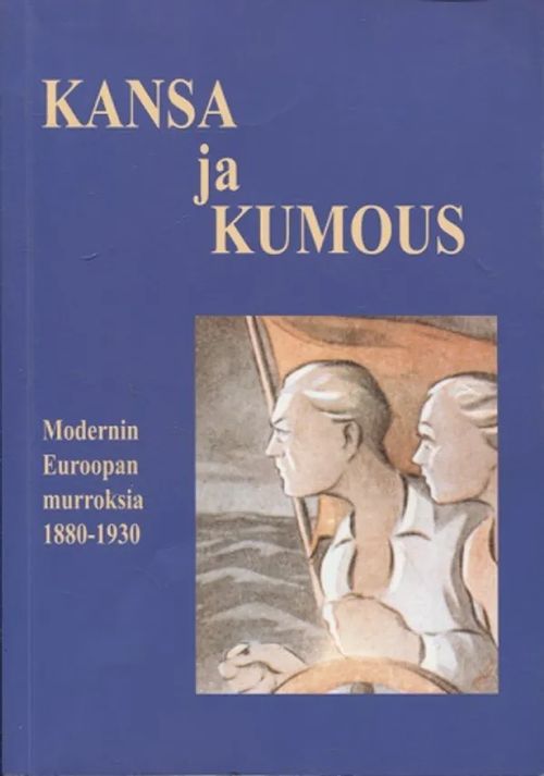 Kansa ja kumous - Modernin Euroopan murroksia 1880-1930 - Tuominen Kirsi-Marja ym (toim.) | Vantaan Antikvariaatti Oy | Osta Antikvaarista - Kirjakauppa verkossa