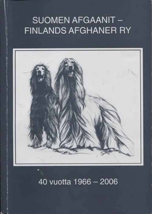 Suomen Afgaanit - Finlands Afghaner ry - 40 vuotta 1966-2006 | Kirjamari Oy  | Osta Antikvaarista - Kirjakauppa