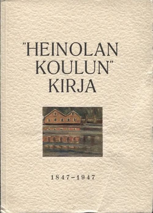 Heinolan koulun kirja 1847-1947 | Vantaan Antikvariaatti Oy | Osta Antikvaarista - Kirjakauppa verkossa