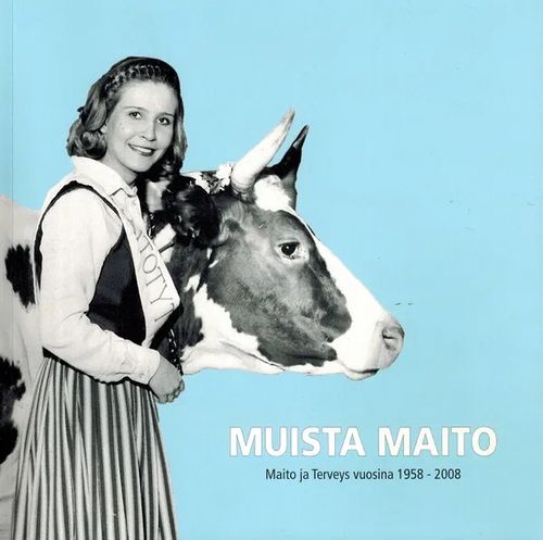 Muista maito - Maito ja Terveys vuosina 1958-2008 | Vantaan Antikvariaatti Oy | Osta Antikvaarista - Kirjakauppa verkossa